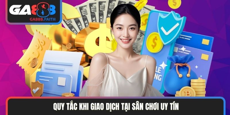 Quy tắc khi giao dịch tại sân chơi uy tín