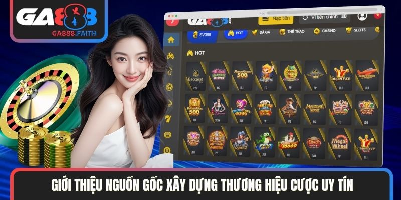 Giới thiệu nguồn gốc xây dựng thương hiệu cược uy tín