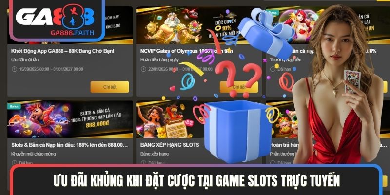 Ưu đãi khủng khi đặt cược tại game slots trực tuyến