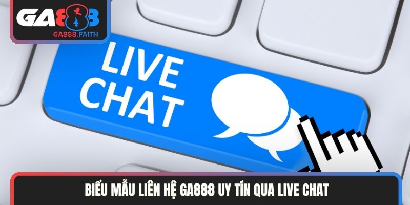 Biểu mẫu liên hệ GA888 uy tín qua live chat