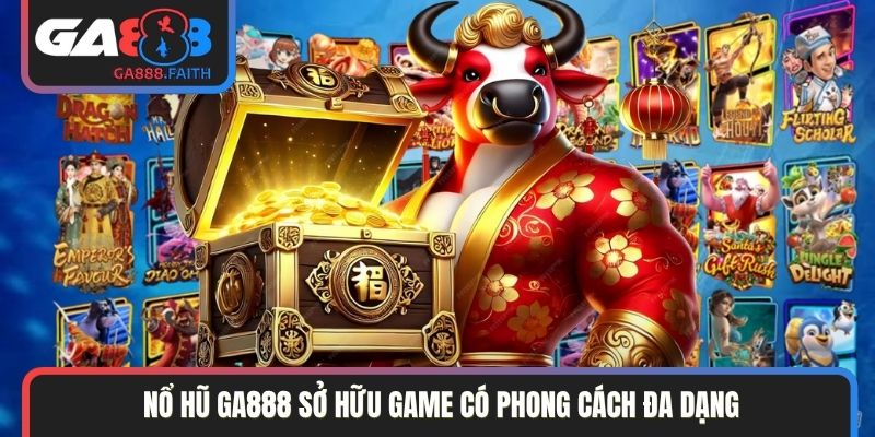 Nổ hũ GA888 sở hữu game có phong cách đa dạng