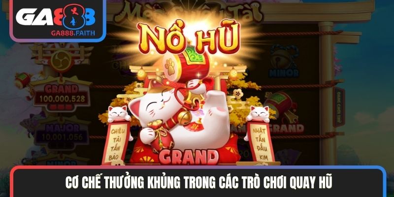 Cơ chế thưởng khủng trong các trò chơi quay hũ