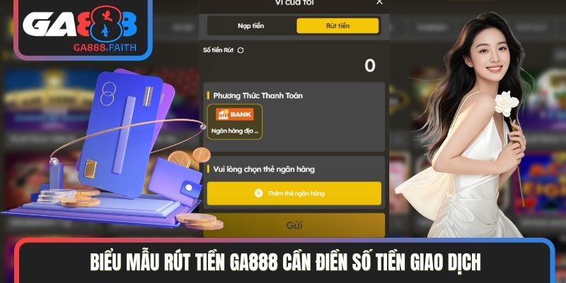 Biểu mẫu rút tiền GA888 cần điền số tiền giao dịch