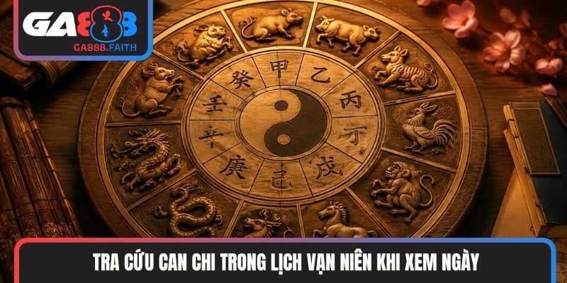 Tra cứu can chi trong lịch vạn niên khi xem ngày